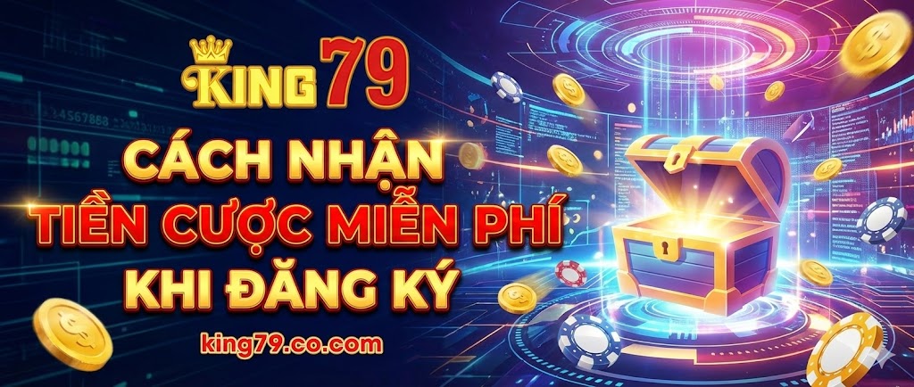 Cách nhận tiền cược miễn phí khi đăng ký King79 9 cach-nhan-tien-cuoc-mien-phi-khi-dang-ky